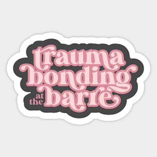 Trauma Bonding at the Barre Ballet Dance Sticker